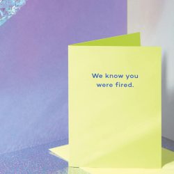 We know you were fired – Card